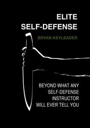 Elite Self-Defense - Beyond what any self-defense instructor will ever tell you
