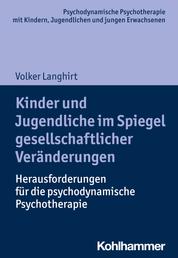 Kinder und Jugendliche im Spiegel gesellschaftlicher Veränderungen - Herausforderungen für die psychodynamische Psychotherapie