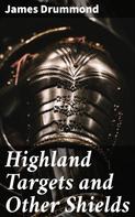 James Drummond: Highland Targets and Other Shields 