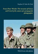 Stephan D. Yada-Mc Neal: Franz-Peter Weixler The invasion of Greece and Crete by the camera of a propaganda photographer 