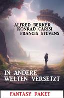 Alfred Bekker: In andere Welten versetzt: Fantasy Paket 