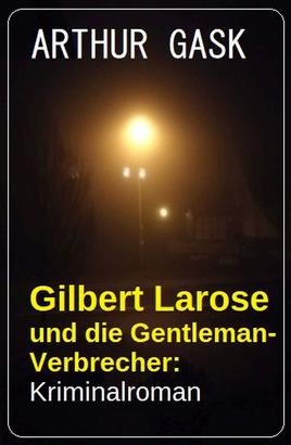 Gilbert Larose und die Gentleman-Verbrecher: Kriminalroman
