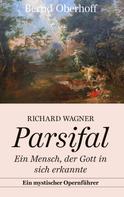 Bernd Oberhoff: Richard Wagner: Parsifal 