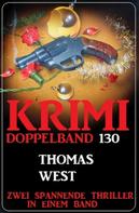 Thomas West: Krimi Doppelband 130 - Zwei spannende Thriller in einem Band! 