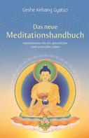 Geshe Kelsang Gyatso: Das neue Meditationshandbuch 