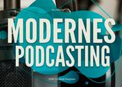 Modernes Podcasting - Profitables Podcasting in der modernen Welt