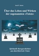 Josef F. Justen: Über das Leben und Wirken der sogenannten »Toten« 