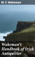 W. F. Wakeman: Wakeman's Handbook of Irish Antiquities 