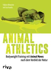 Animal Athletics - Bodyweight-Training mit Animal Moves nach dem Vorbild der Natur