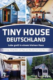 Tiny House Deutschland - Lebe groß in einem kleinen Haus