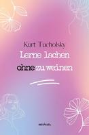 Kurt Tucholsky: Lerne lachen ohne zu weinen 