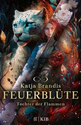 Feuerblüte – Tochter der Flammen - Auftakt einer phantastischen Trilogie ab 12 Jahre │ Jugendroman von Bestsellerautorin Katja Brandis für alle Fantasy-Fans