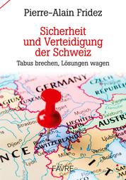 Sicherheit und Verteidigung der Schweiz - Tabus brechen, Lösungen wagen
