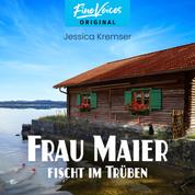 Frau Maier fischt im Trüben - Chiemgau-Krimi, Band 1 (ungekürzt)