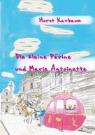 Horst Karbaum: Die kleine Périne und Marie Antoinette 