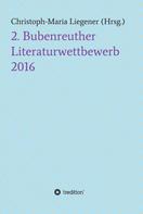 Christoph-Maria Liegener: 2. Bubenreuther Literaturwettbewerb 2016 