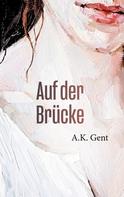 A.K. Gent: Auf der Brücke 