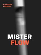 Gaston Leroux: Mister Flow 