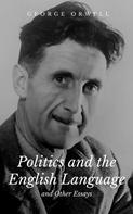 George Orwell: Politics and the English Language and Other Essays 