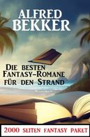 Alfred Bekker: Die besten Fantasy Romane für den Strand: 2000 Seiten Fantasy Paket 