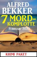 Alfred Bekker: 7 Mordkomplotte Februar 2023: Krimi Paket 