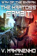 Vasily Mahanenko: The Kartoss Gambit (The Way of the Shaman: Book #2) LitRPG series 