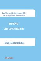 Robert Gasser Prof. Dr. med. PhD.: HYPNOAKUPUNKTUR 