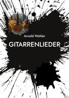Arnold Wohler: Gitarrenlieder 