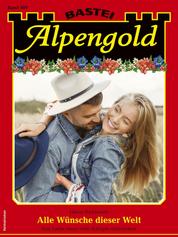 Alpengold 407 - Alle Wünsche dieser Welt