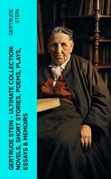 Gertrude Stein - Ultimate Collection: Novels, Short Stories, Poems, Plays, Essays & Memoirs - Three Lives, Tender Buttons, Geography and Plays…