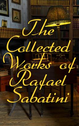 The Collected Works of Rafael Sabatini