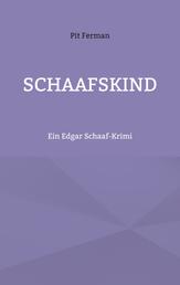 Schaafskind - Ein Edgar Schaaf-Krimi