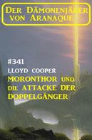 Lloyd Cooper: ​Moronthor und die Attacke der Doppelgänger: Der Dämonenjäger von Aranaque 341 