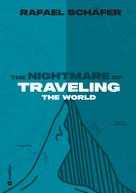 Rafael Schäfer: THE NIGHTMARE OF TRAVELING THE WORLD 