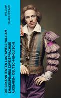 William Shakespeare: Die bekanntesten Lustspiele William Shakespeares (Zweisprachige Ausgaben: Deutsch-Englisch) 