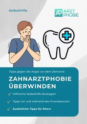 Zahnarztphobie überwinden - Selbsthilfe Tipps gegen die Angst vor dem Zahnarzt