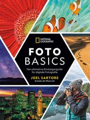 National Geographic: Foto-Basics - Der ultimative Einsteigerguide für digitale Fotografie. - Fotografieren lernen von einem der besten Fotografen der Welt. Alle Grundlagen, Tipps und Tricks.