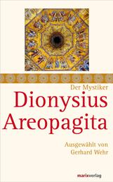 Dionysius Areopagita - Schriften, ausgewählt und kommentiert von Gerhard Wehr