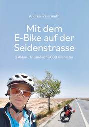 Mit dem E-Bike auf der Seidenstrasse - 2 Akkus, 17 Länder, 16 000 Kilometer