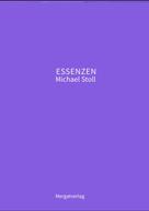 Michael Stoll: ESSENZEN VIII --- Dichterische Texte von Michael Stoll, die ausgehend vom Konkreten, geöffnete Wege hin zu einer wahren Gelassenheit aufzeigen 
