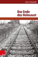 Alvin H. Rosenfeld: Das Ende des Holocaust 