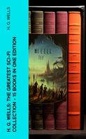 H. G. Wells: H. G. Wells: The Greatest Sci-Fi Collection - 15 Books in One Edition 