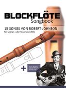 Bettina Schipp: Blockflöte Songbook - 15 Songs von Robert Johnson 