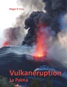 Roger P. Frey: Vulkaneruption 