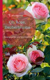 Oh Rose, Zauberblume - Rosengedichte und Geschichten