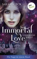 Sarah Kleck: Immortal Love - Verborgene Macht: Die Saga in einem Band ★★★★★