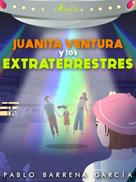 Pablo Barrena García: Juanita ventura y los extraterrestres 
