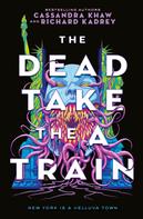 Richard Kadrey: The Dead Take the A-Train 