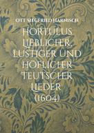 Dietmar Ströbel: Hortulus Lieblicher, lustiger und höflicher Teutscher Lieder (1604) 