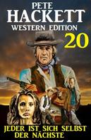 Pete Hackett: ​Jeder ist sich selbst der Nächste: Pete Hackett Western Edition 20 